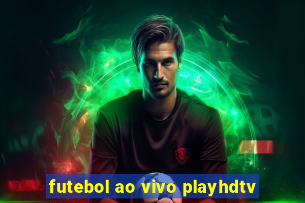 futebol ao vivo playhdtv